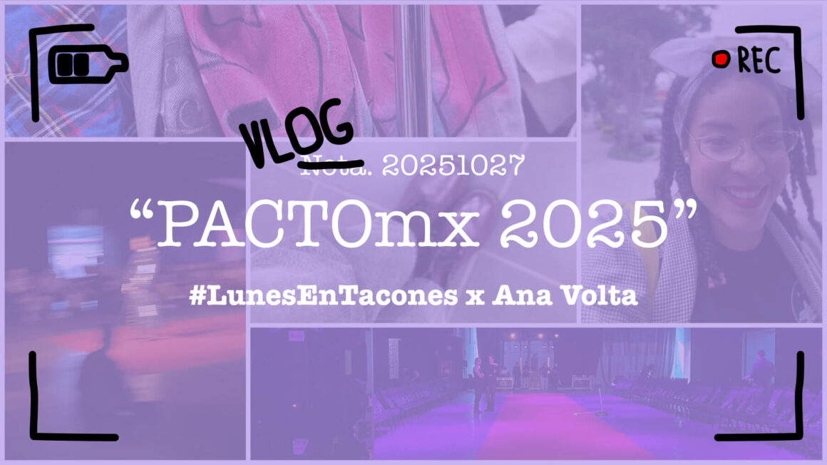 vlog pacto mx 2025 según ana volta